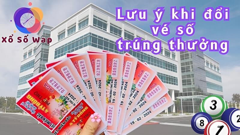 Lưu ý khi đi đổi vé số trúng thưởng