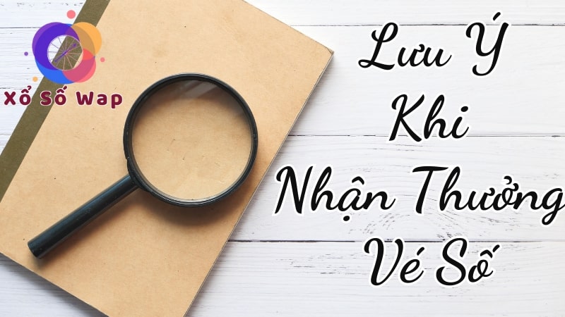 Một số điều cần lưu ý khi nhận thưởng vé số