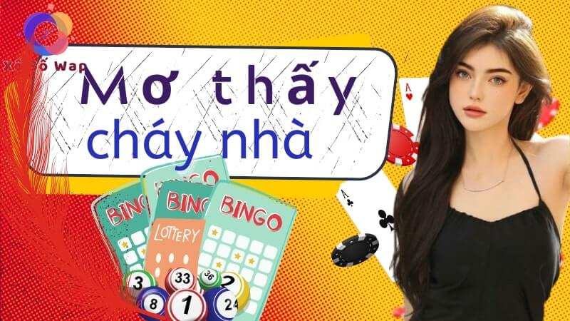Nằm mơ thấy cháy nhà là điềm gì? Đánh con gì, số mấy