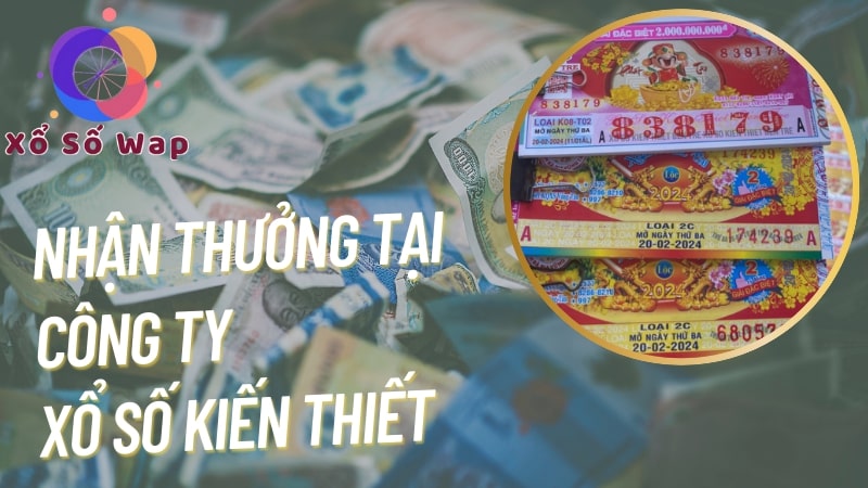 Nhận thưởng vé số trúng giải tại công ty xổ số kiến thiết
