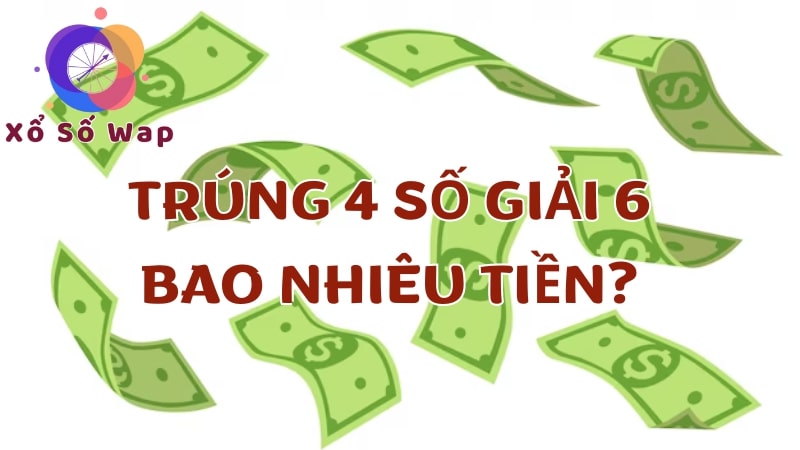 Trúng 4 số giải 6 bao nhiêu tiền?