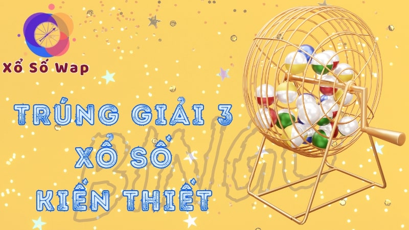 Trúng giải 3 được bao nhiêu tiền? Có phải nộp thuế không?