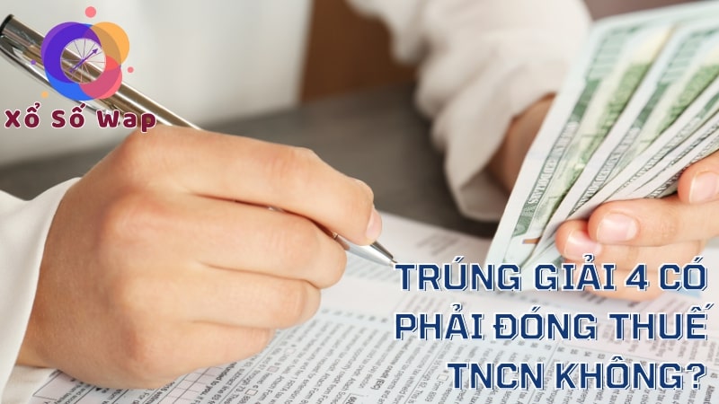 Trúng giải 4 có phải đóng thuế TNCN không?
