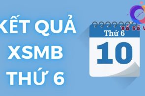 XSMB thứ 6 – Kết quả XS miền Bắc thứ sáu hàng tuần