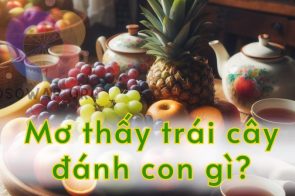 Mơ thấy trái cây có ý nghĩa gì? Nên đánh đề con số mấy