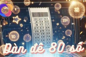 Dàn đề 80 số – Cách tạo và nuôi dàn đề 80 con bất bại