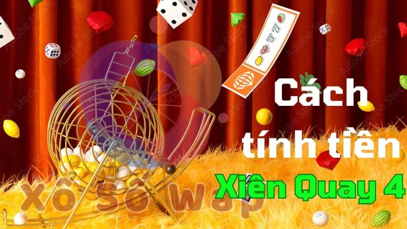 Hướng dẫn chi tiết cách tính tiền lô xiên quay 4