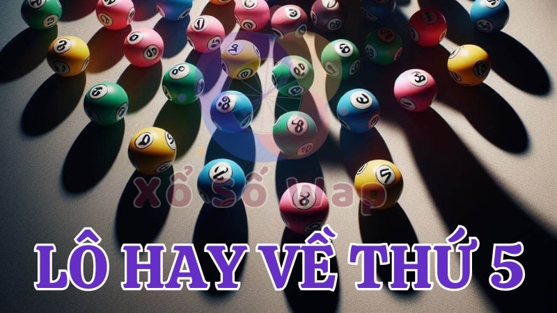 Lô hay về thứ 5 theo các ngày cụ thể