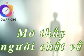 Ý nghĩa giấc mơ thấy người chết về – Đánh đề con gì?
