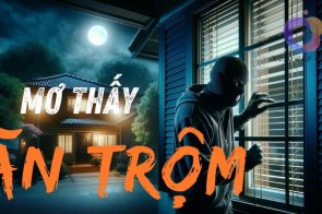 Nằm mơ thấy ăn trộm có ý nghĩa gì? Nên đánh con số nào?