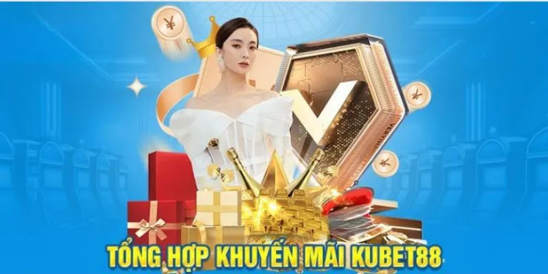  Khuyến mãi hấp dẫn cho mọi người chơi tại KUBET88.